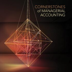 Cornerstones Of Managerial Accounting (Third Edition)